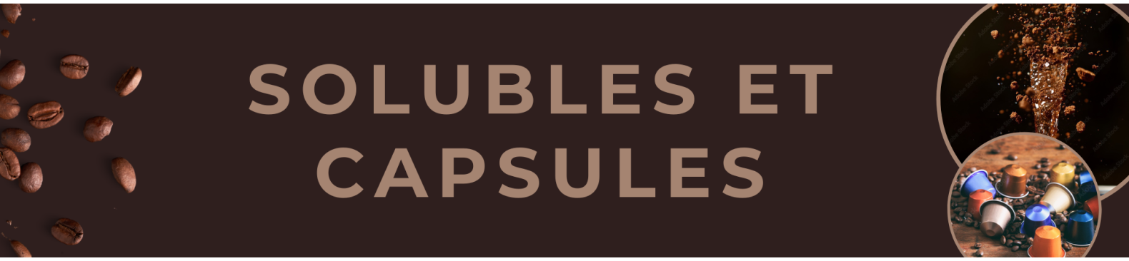 Produits solubles (lait, chocolat, cappuccino) et Capsules de café